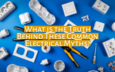 What is the Truth Behind These Common Electrical Myths? 