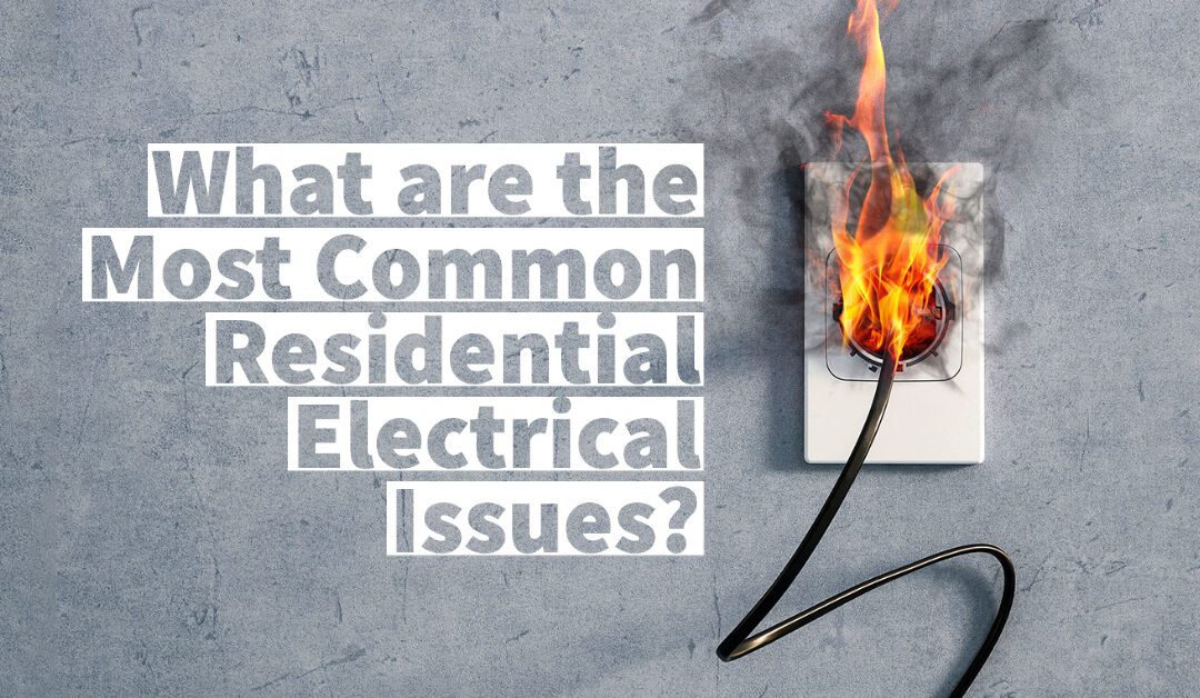 What are the Most Common Residential Electrical Issues? 